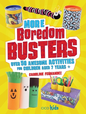 More Boredom Busters: Over 50 Awesome Activities for Children Aged 7 Years + - Fernandez, Caroline