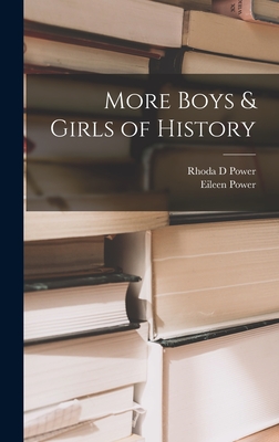 More Boys & Girls of History - Power, Rhoda D, and Power, Eileen 1889-1940 (Creator)