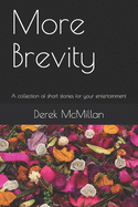 More Brevity: A collection of short stories for your entertainment