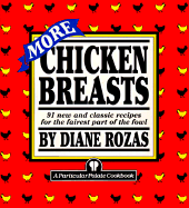 More Chicken Breasts: 91 New and Classic Recipes for the Fairest Part of the Fowl - Rozas, Diane