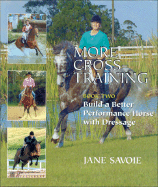 More Cross-Training Book Two: Build a Better Athlete with Dressage - Savoie, Jane