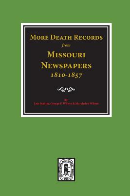 More Death Records from Missouri Newspapers, 1810-1857. - Stanley, Lois, and Wilson, George F, and Wilson, Maryhelen