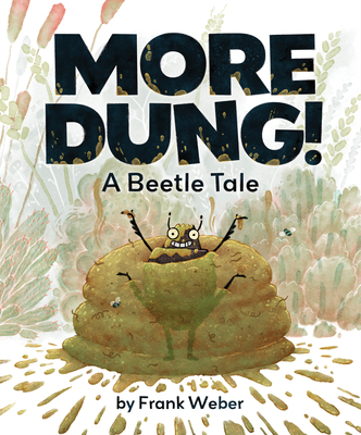 More Dung!: A Beetle Tale - Weber, Frank