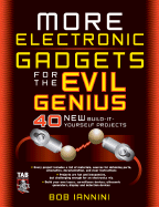 More Electronic Gadgets for the Evil Genius: 40 New Build-It-Yourself Projects