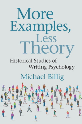 More Examples, Less Theory: Historical Studies of Writing Psychology - Billig, Michael