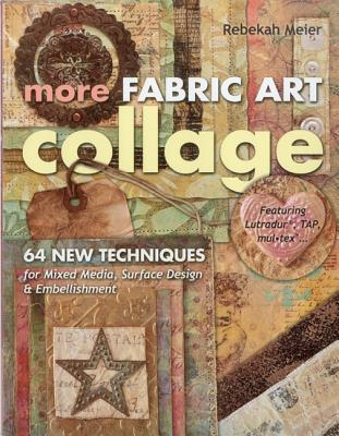 More Fabric Art Collage-Print-On-Demand Edition: 64 New Techniques for Mixed Media, Surface Design & Embellishment - Meier, Rebekah