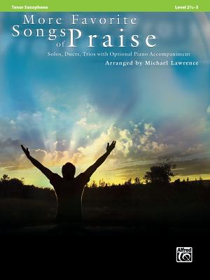 More Favorite Songs of Praise: Tenor Saxophone: Solos, Duets, Trios with Optional Piano Accompaniment: Level 2 1/2-3 - Lawrence, Michael