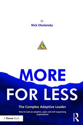 More for Less: The Complex Adaptive Leader - Obolensky, Nick