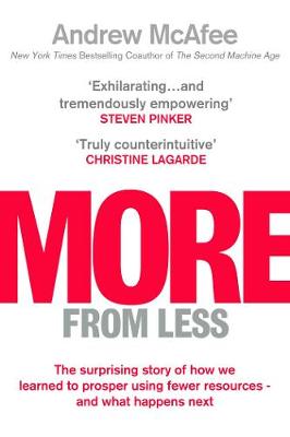 More From Less: The surprising story of how we learned to prosper using fewer resources - and what happens next - McAfee, Andrew