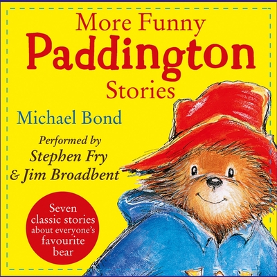 More Funny Paddington Stories - Bond, Michael, and Fry, Stephen (Read by), and Broadbent, Jim (Read by)