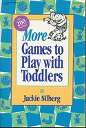 More Games to Play with Toddlers: More Instant Ready-To-Use Games for Grown-Ups and Toddlers