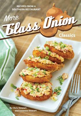 More Glass Onion Classics: Recipes from a Southern Restaurant - Stewart, Suzanne, and Stewart, Chris