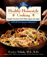 More Healthy Homestyle Cooking: 200 All-New Recipe Makeovers - Tribole, Evelyn, MS