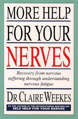 More Help for Your Nerves: Recovery from Nervous Suffering Through Understanding Nervous Fatigue - Weekes, Dr. Claire