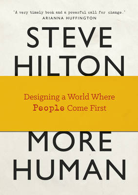 More Human: Designing a World Where People Come First - Hilton, Steve, and Bade, Jason, and Bade, Scott