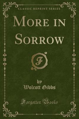 More in Sorrow (Classic Reprint) - Gibbs, Wolcott