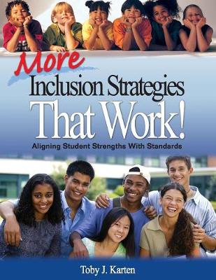 More Inclusion Strategies That Work!: Aligning Student Strengths With Standards - Karten, Toby J (Editor)