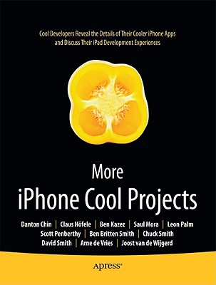 More iPhone Cool Projects: Cool Developers Reveal the Details of Their Cooler Apps - Smith, Ben, and Chin, Danton, and Palm, Leon