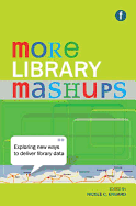 More Library Mashups: Exploring New Ways to Deliver Library Data