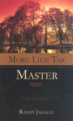 More Like the Master: Reflecting the Image of God - Jaeggli, Randy