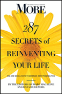MORE Magazine 287 Secrets of Reinventing Your Life: Big and Small Ways to Embrace New Possibilities