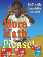 More Math, Please!: Kid-Friendly Computationlevel 1, Numbers to 10 - Major, Sarah Morgan, and Morgan, Sarah