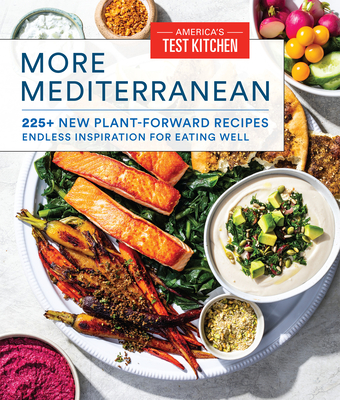 More Mediterranean: 225+ New Plant-Forward Recipes Endless Inspiration for Eating Well - America's Test Kitchen
