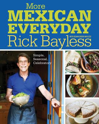 More Mexican Everyday: Simple, Seasonal, Celebratory - Bayless, Rick, and Bayless, Deann Groen, and Tamarkin, David