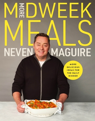 More Midweek Meals: Delicious Ideas for the Daily Dinner - Maguire, Neven