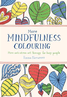 More Mindfulness Colouring: More Anti-stress Art Therapy for Busy People - Farrarons, Emma