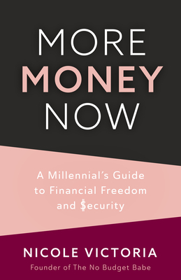 More Money Now: A Millennial's Guide to Financial Freedom and Security (Budgeting Book) - Victoria, Nicole