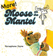 More Moose on the Mantel: Advice, encouragement, and wisdom for the holidays.