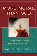 More Moral Than God: Taking Responsibility for Religious Violence