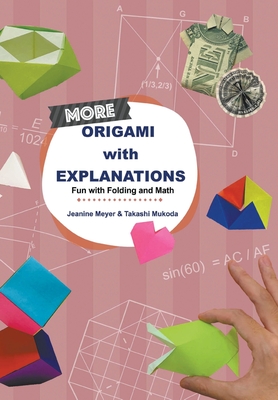 More Origami With Explanations: Fun With Folding And Math - Meyer, Jeanine, and Mukoda, Takashi