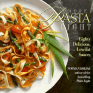 More Pasta Light: Eighty Delicious, Low-Fat Sauces