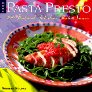 More Pasta Presto: 100 Fast and Fabulous Pasta Sauces - Kolpas, Norman