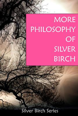 More Philosophy of "Silver Birch" - Ortzen, Tony (Editor)