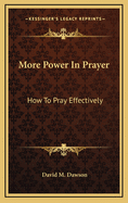 More Power in Prayer: How to Pray Effectively