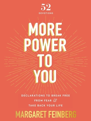 More Power to You: Declarations to Break Free from Fear and Take Back Your Life (52 Devotions) - Feinberg, Margaret