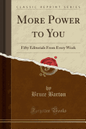 More Power to You: Fifty Editorials from Every Week (Classic Reprint)