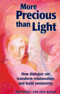 More Precious Than Light: How Dialogue Can Transform Relationships & Build Community