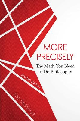 More Precisely: The Math You Need to Do Philosophy - Second Edition - Steinhart, Eric