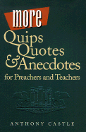 More Quips, Quotes, & Anecdotes for Preachers and Teachers