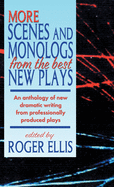 More Scenes and Monologs from the Best New Plays: An Anthology of New Dramatic Writing from Professionally-Produced Plays