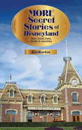 More Secret Stories of Disneyland: More Trivia Notes, Quotes, and Anecdotes