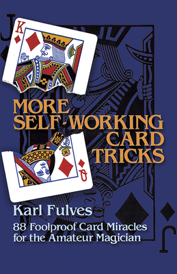 More Self-Working Card Tricks: 88 Foolproof Card Miracles for the Amateur Magician - Fulves, Karl