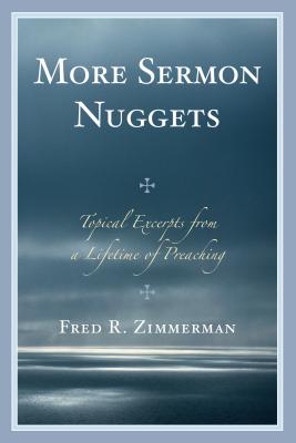 More Sermon Nuggets: Topical Excerpts from a Lifetime of Preaching - Zimmerman, Fred R