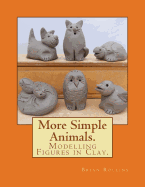 More Simple Animals.: Modelling Figures in Clay. - Rollins, Brian