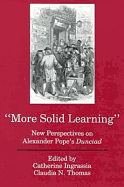 More Solid Learning: New Perspectives on Alexander Pope's Dunciad