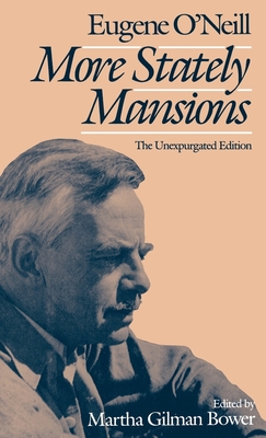 More Stately Mansions: The Unexpurgated Edition - O'Neill, Eugene, and Bower, Martha (Editor)